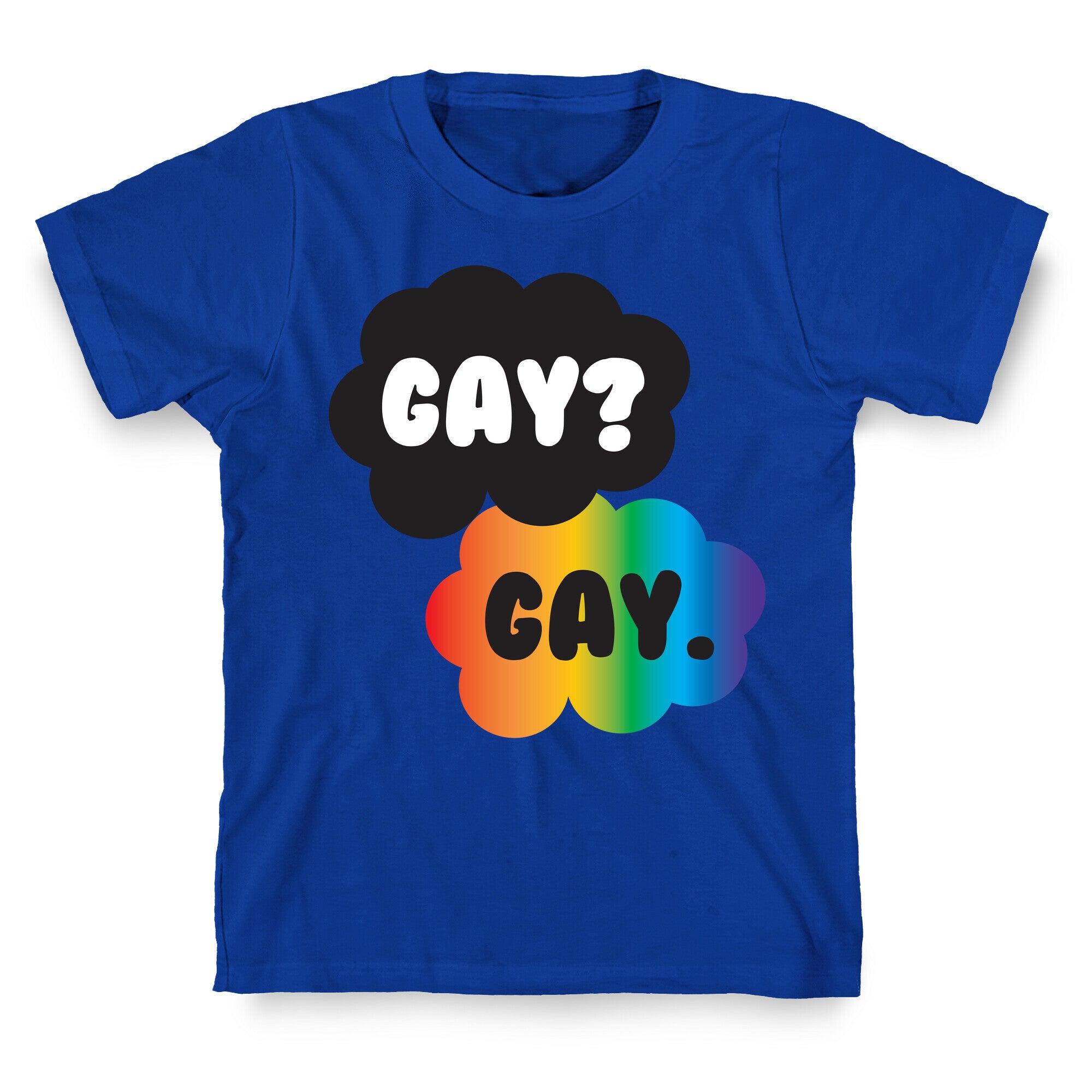 Gay? Gay. T-Shirt
